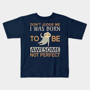 DON'T JUDGE ME I WAS BORN AWESOME, NOT PERFECT Kids T-Shirt